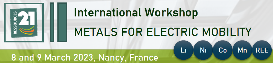 Workshop international “Metals for Electric Mobility” organisé par le LabEx RESSOURCES21 les 8 et 9 mars 2023 à Nancy, France